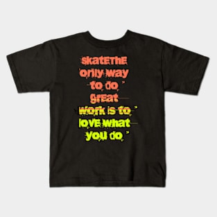 The only way to do great work is to love what you do Kids T-Shirt